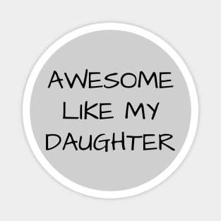 Awesome-Like-My-Daughter Magnet